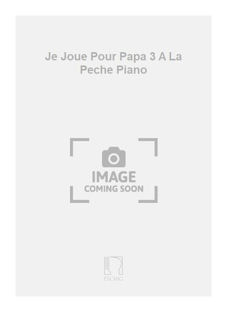 Je Joue Pour Papa 3 A La Peche Piano
